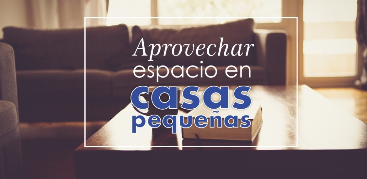 Casa pequeñas y como aprovecharlas