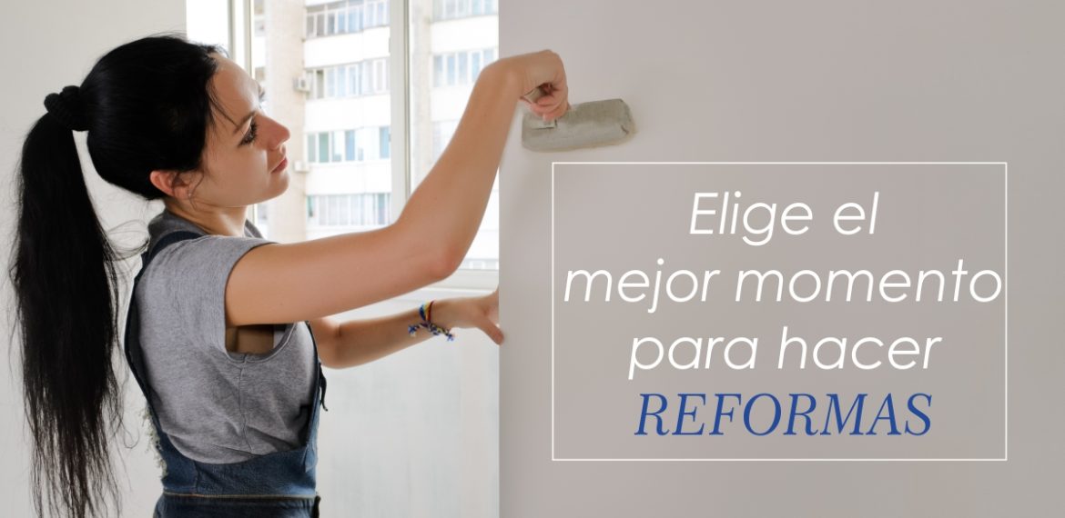 Elige el mejor momento para hacer reformas